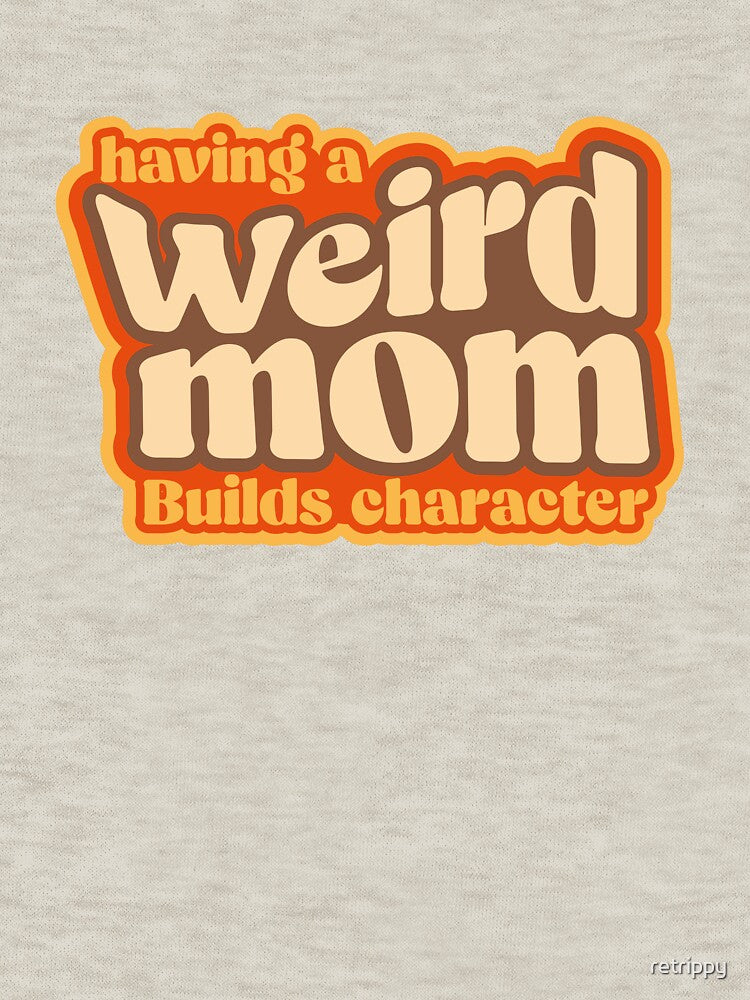 weird moms build character by retrippy T-Shirts, Hoodie, Sweatshirt | BlankRebels.com (Image 3)