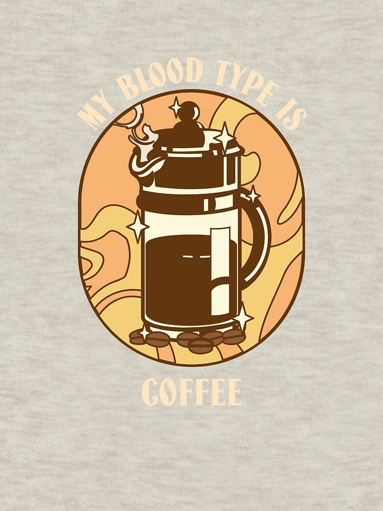My Blood Type Is Coffee Coffee T-Shirts, Hoodie, Sweatshirt