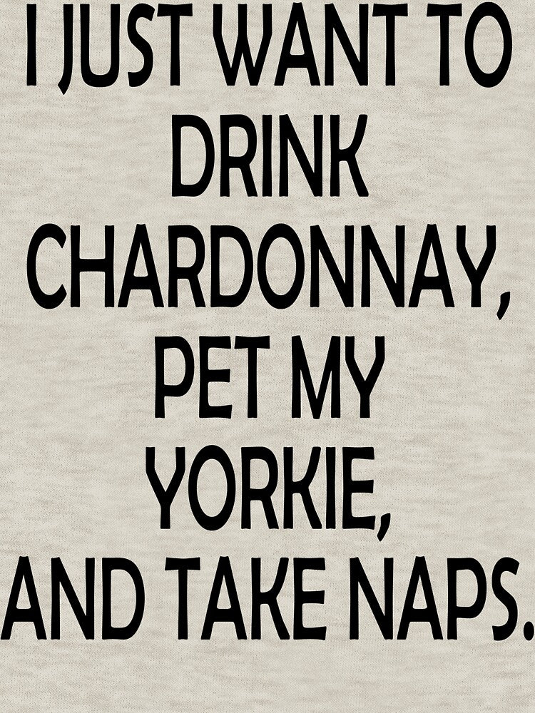 I just want to drink, Pet my Yorkie and Take Naps - Christmas And Birthday Gift Ideas For Dog Lovers by... (Image 3)