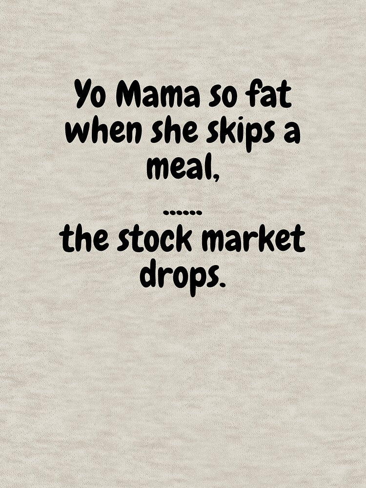 Yo Mama So Fat, When She Skips A Meal, The Stock Market Drops. by MeMerchNDice T-Shirts, Hoodie, Sweatshirt (Image 3)