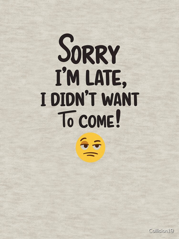 Sorry I’m Late, I Didn’t Want to Come by Collision19 T-Shirts, Hoodie, Sweatshirt | BlankRebels.com (Image 3)