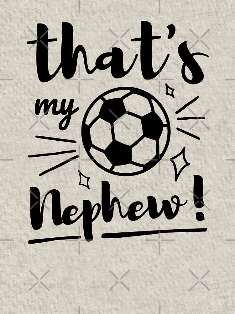 Thats My Nephew Soccer, Soccer Auntie ,Soccer Uncle, Cheer Football Boy by singRsong