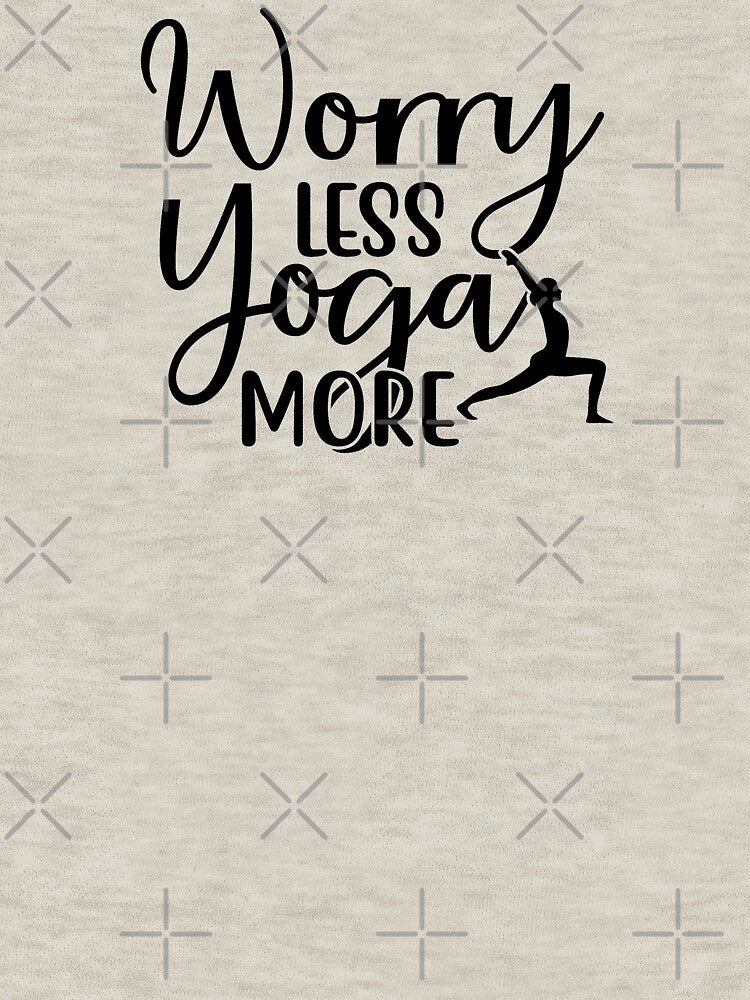 Yoga Saying Worry Less Yoga More Motivational Quotes T-Shirts, Hoodie, Sweatshirt