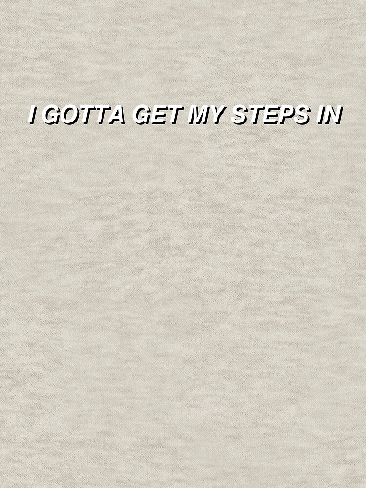 i gotta get my steps in by quinnsredbubble T-Shirts, Hoodie, Sweatshirt | BlankRebels.com (Image 3)