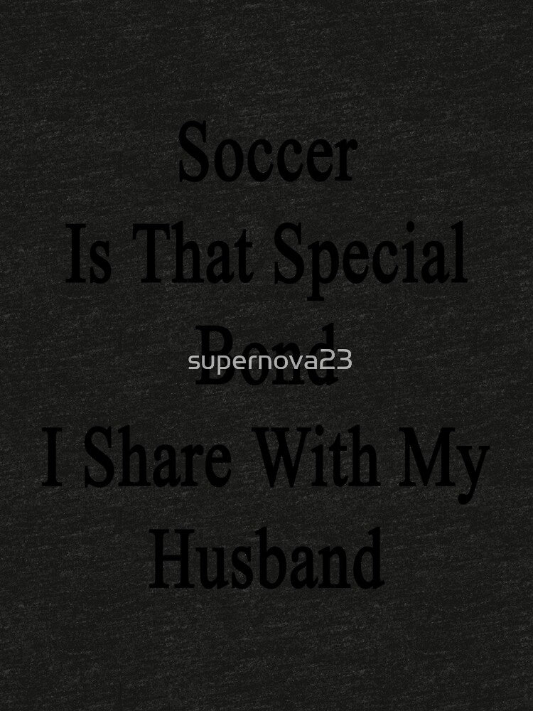 Soccer Is That Special Bond I Share With My Husband by supernova23