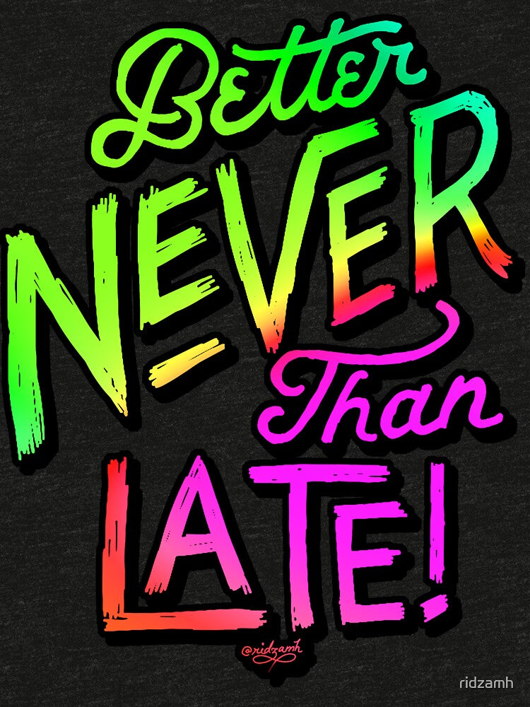Better Never Than Late! by ridzamh T-Shirts, Hoodie, Sweatshirt | BlankRebels.com (Image 3)