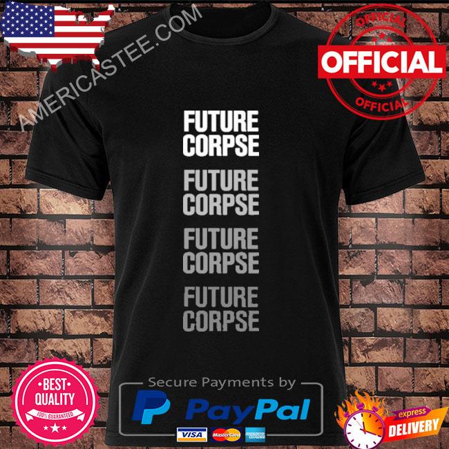 Repeat future corpse shirt