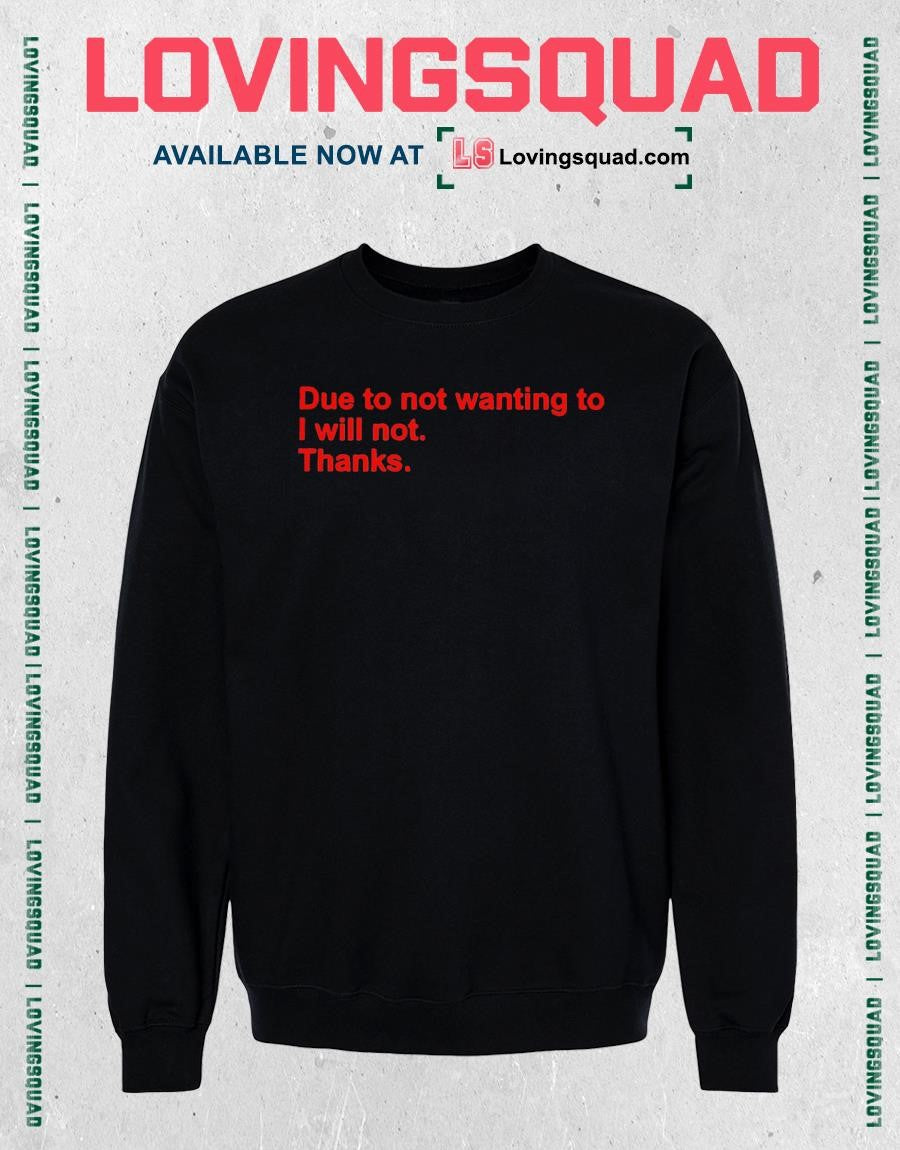 Due to Not Wanting To I Will Not Thanks Funny Shirt