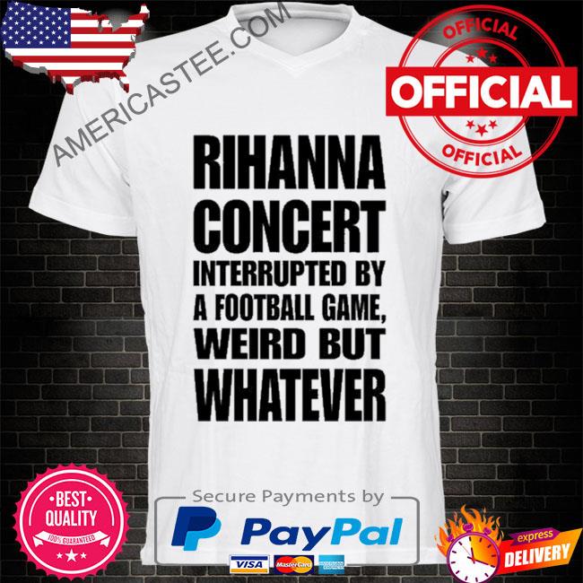 Rihanna halftime concert interrupted by a football game shirt