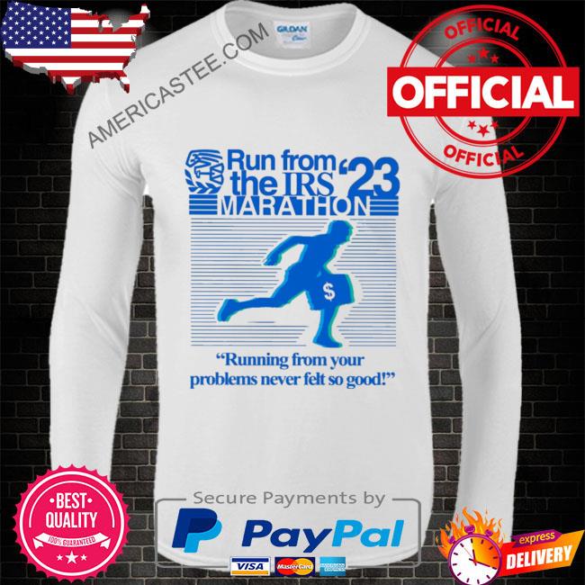Run from irs the marathon 23 running from your problems never left so good shirt
