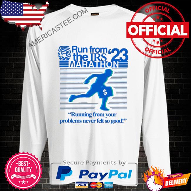 Run from irs the marathon 23 running from your problems never left so good shirt