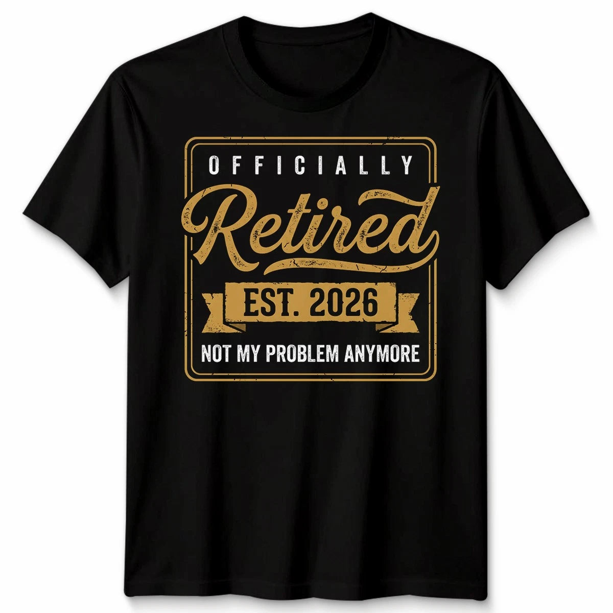 Retirement 2026 Retired 2026 Not My Problem Anymore Funny Unisex Tshirt