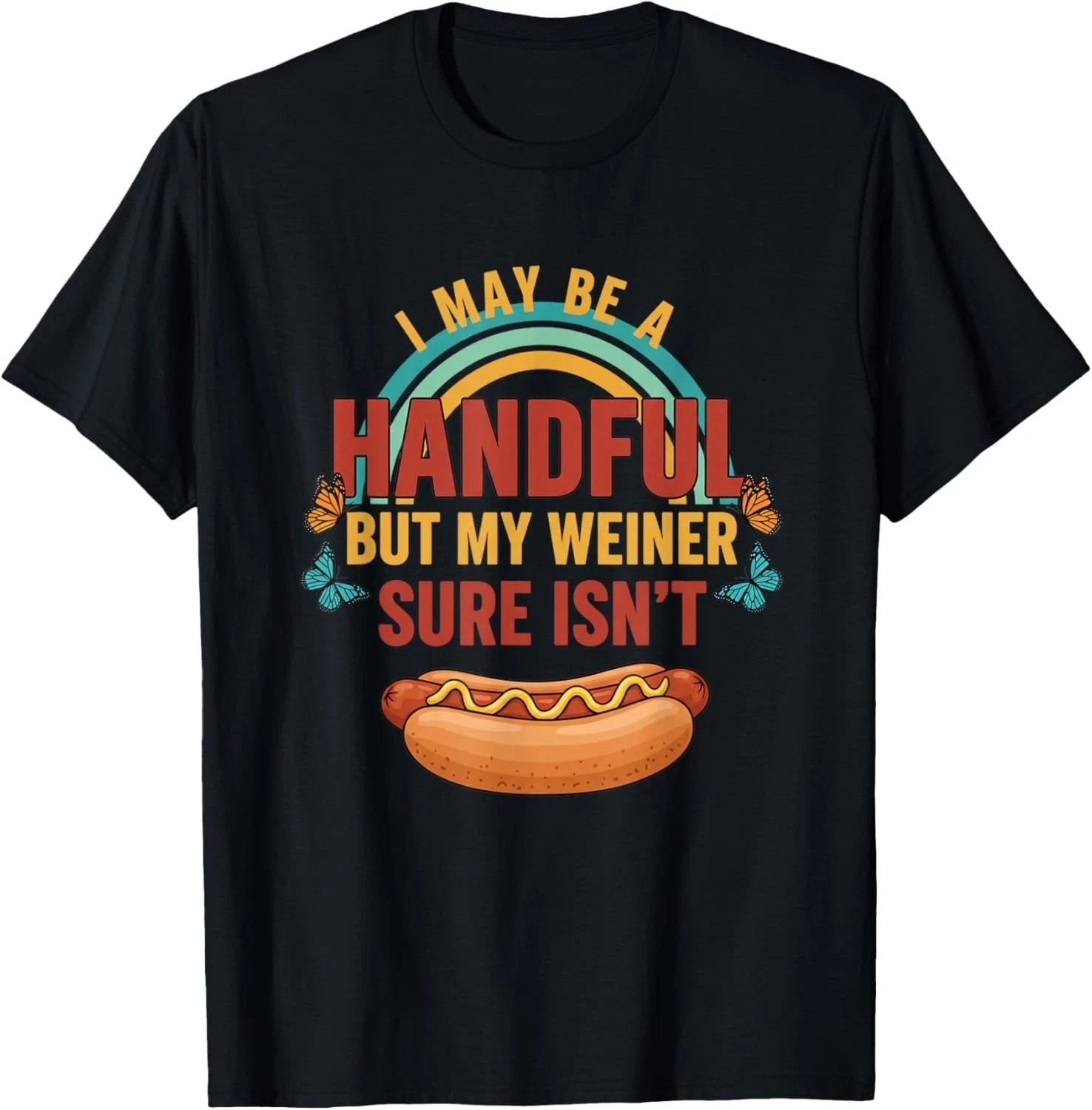 I May Be A Handful But My Weiner Sure Isn't Funny Hot Dog T-Shirt unisex T-Shirt