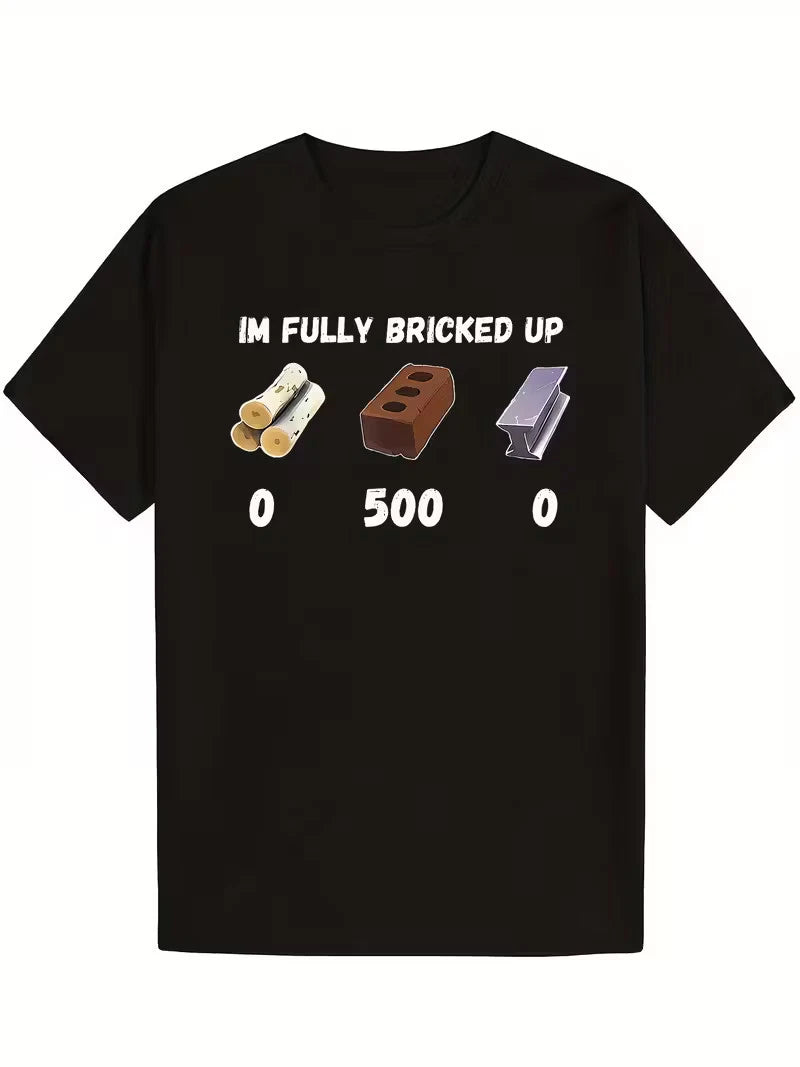 "I'm Fully Bricked Up" Funny T-Shirt- 100% Cotton, Soft& Comfortable, Short Slee