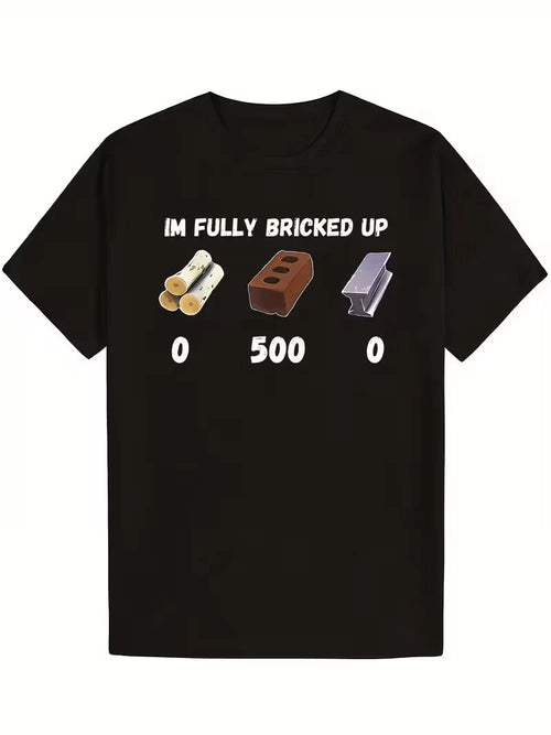 "I'm Fully Bricked Up" Funny T-Shirt- 100% Cotton, Soft& Comfortable, Short Slee