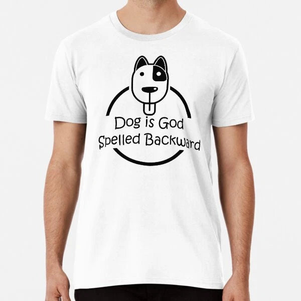 Dog is god spelled backward  Premium T-Shirt S to 5XL Made in the AU/USA T-Shirt