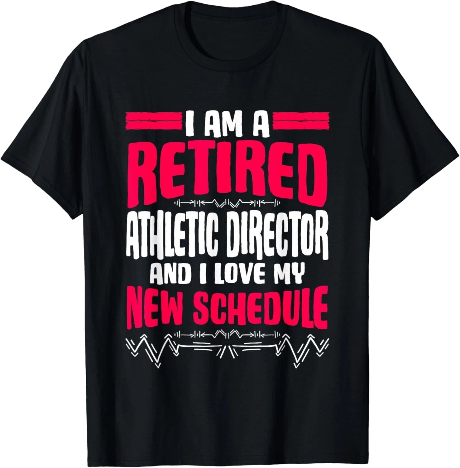 Retirement I_m A Retired Athletic Director Gift Unisex T-Shirt