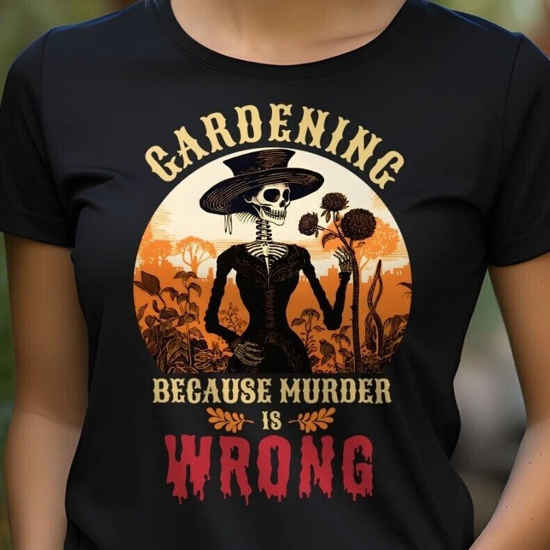 Gardening Because Murder Is Wrong Skeleton Unisex T-Shirt