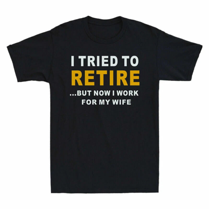For My Short Sleeve Now Tee But Retire To Tried I Work I Men's Wife T-Shirt Gift