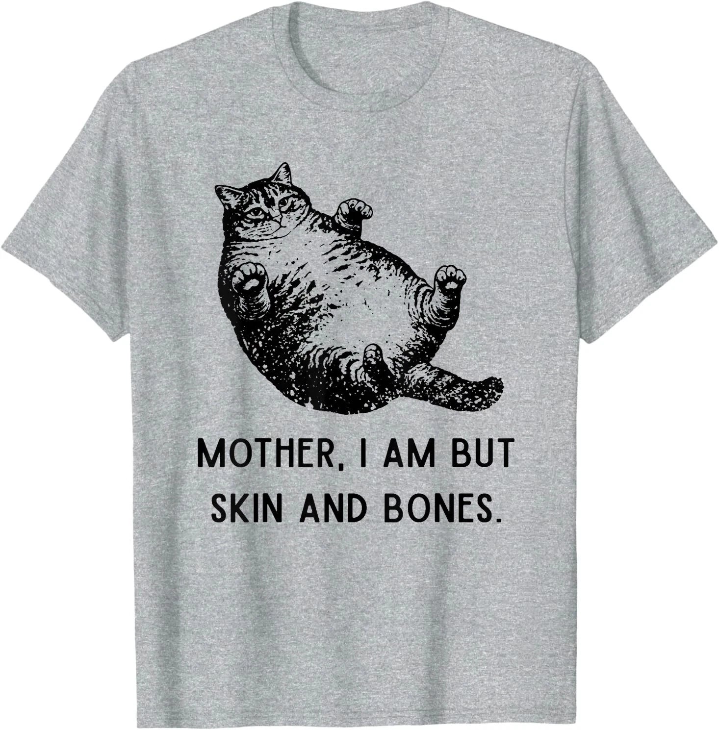 Mother, I Am But Skin and Bones Cat Mom Cat Lover T-Shirt, Sweatshirt, Hoodie