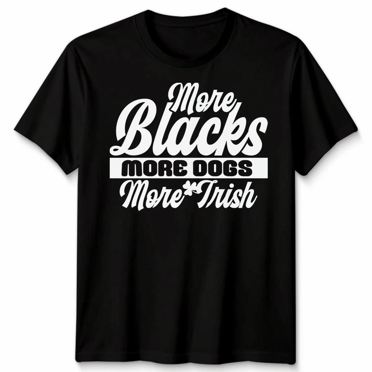 More Blacks More Dogs More Irish Slogan Shirt Dog Lover Tee