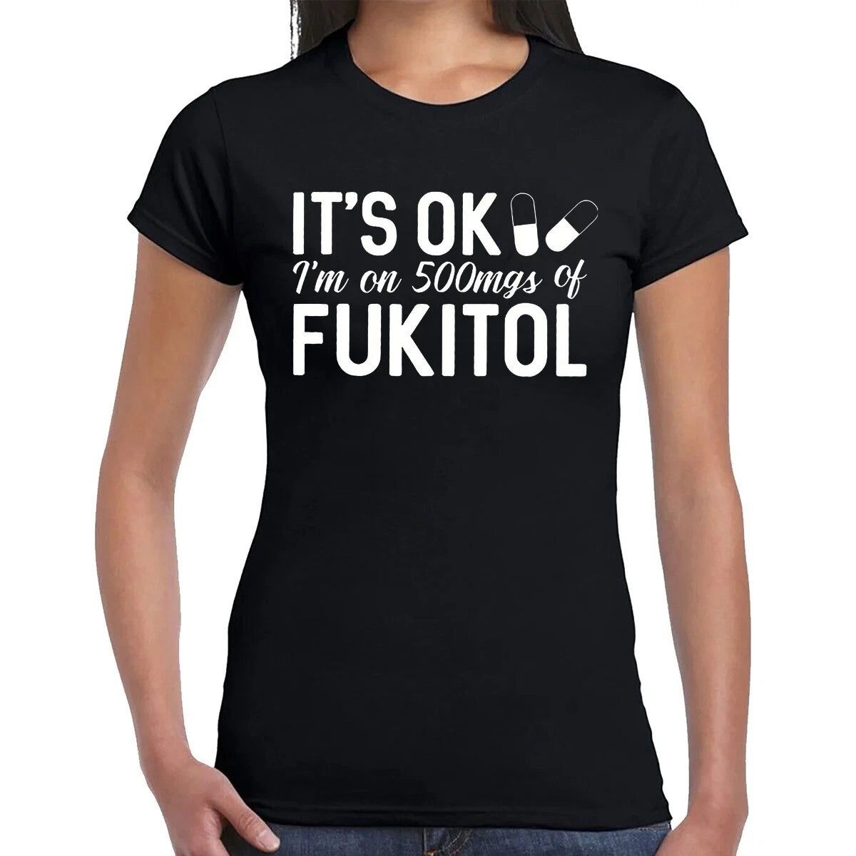 IT'S OK I'M ON 500MGS | FUKITOL | UNIQUE DESIGN | JOKE | T-SHIRT LADIES TEE TOP
