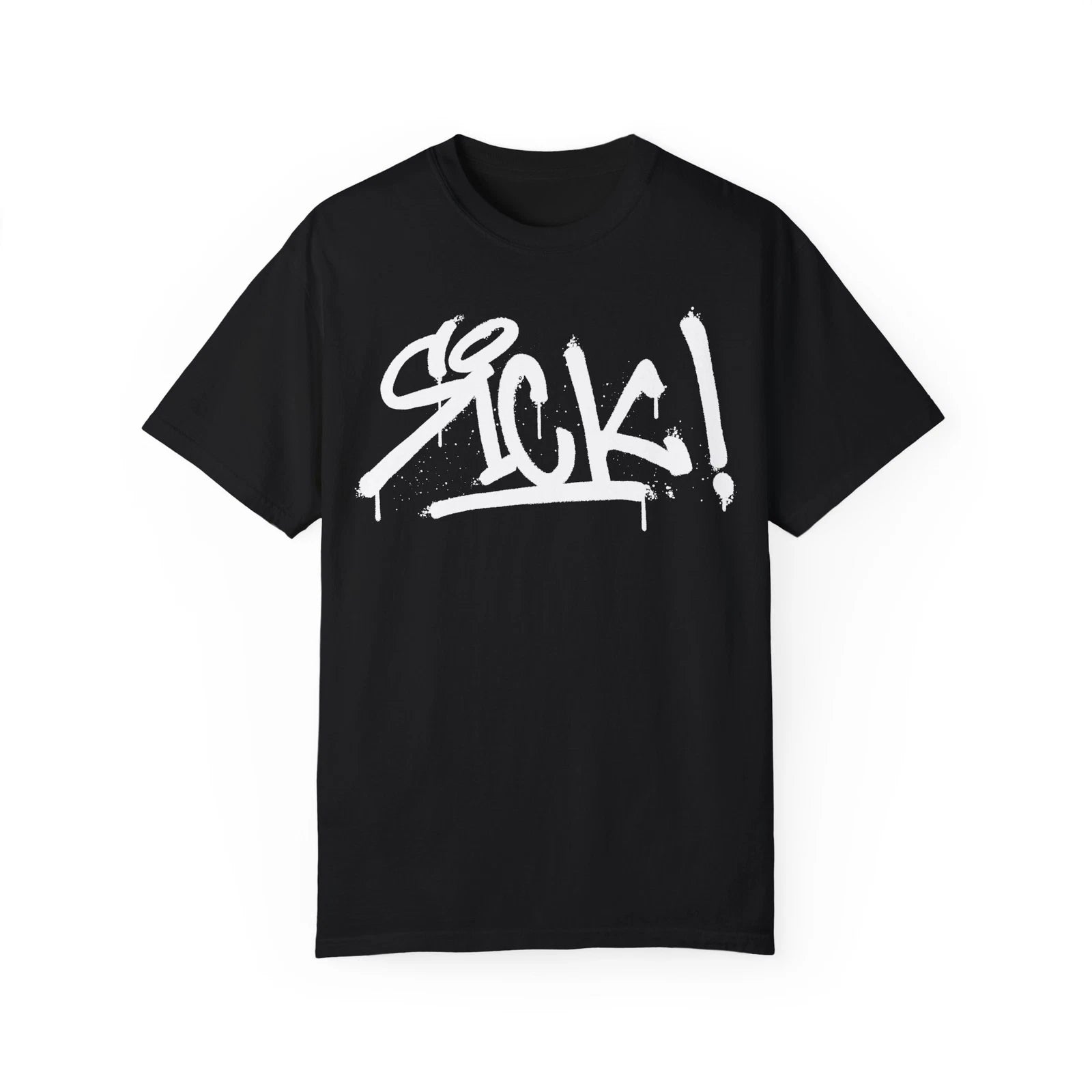 Sick! Urban Graffiti Art Style Quote :: Unisex Garment-Dyed T-shirt