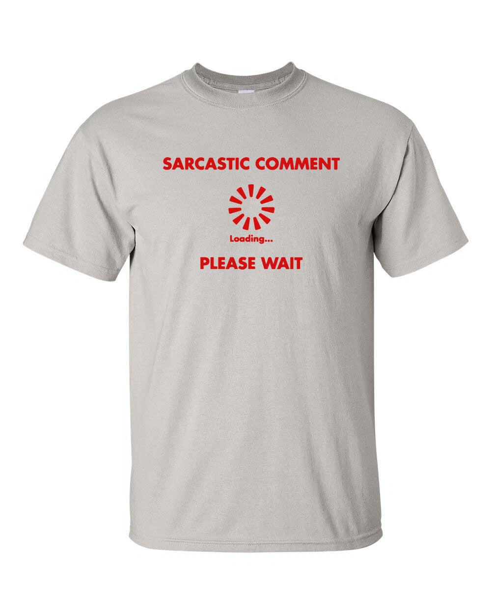 Sarcastic Comment Loading Please Wait Unisex Tee Shirt 428