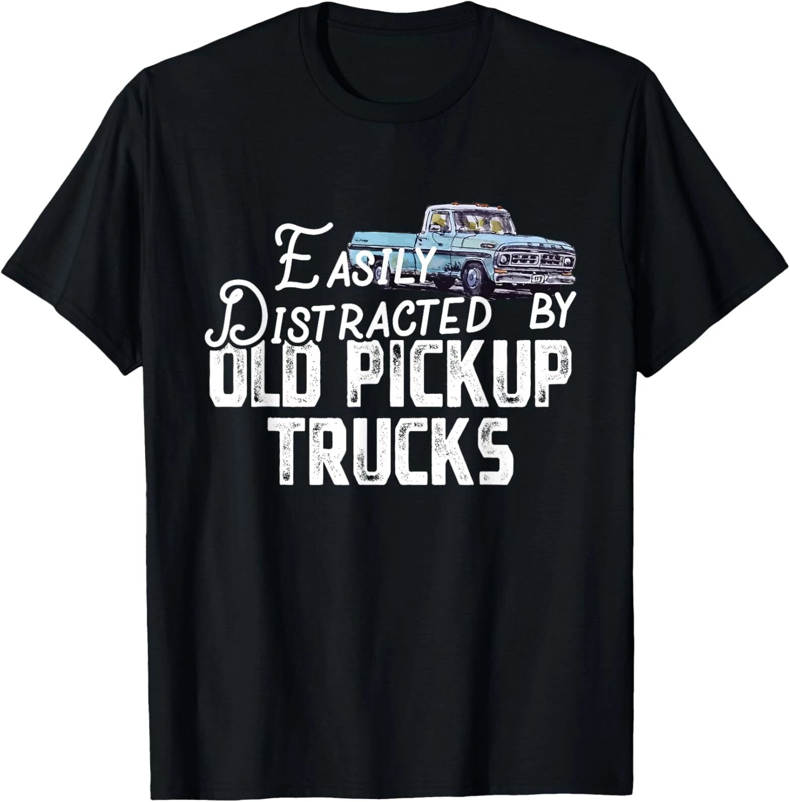Easily Distracted By Old Pickup Trucks - Cute Trucker T-Shirt