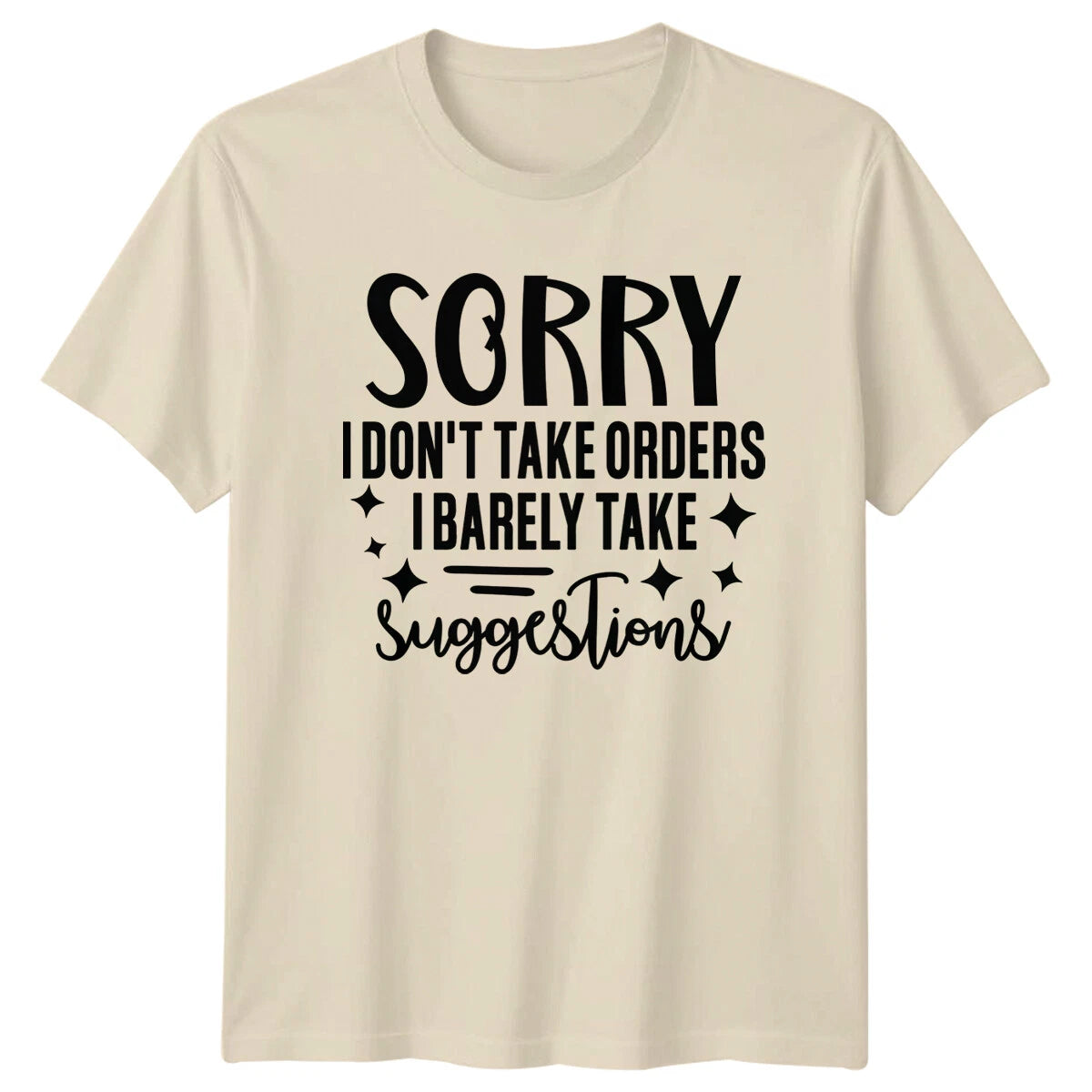 Sorry I Don't Take Orders I Barely Take Suggestions Funny Sarcastic T-Shirt