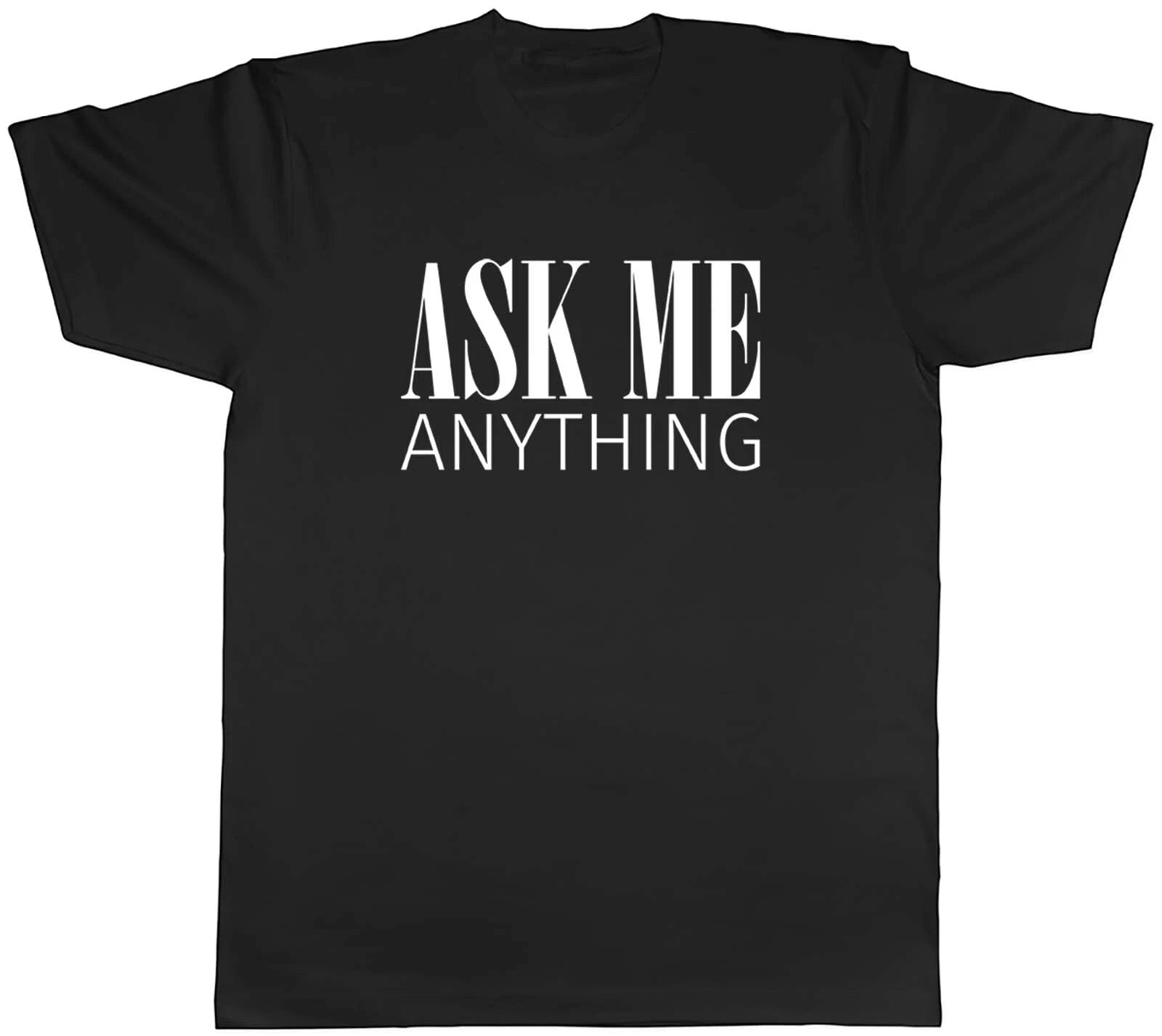 Ask Me Anything Mens Unisex T-Shirt Tee Gift