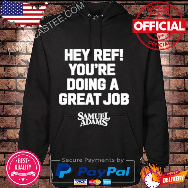 Samuel Adams Beer Hey Ref You’re Doing A Great Job T-Shirt