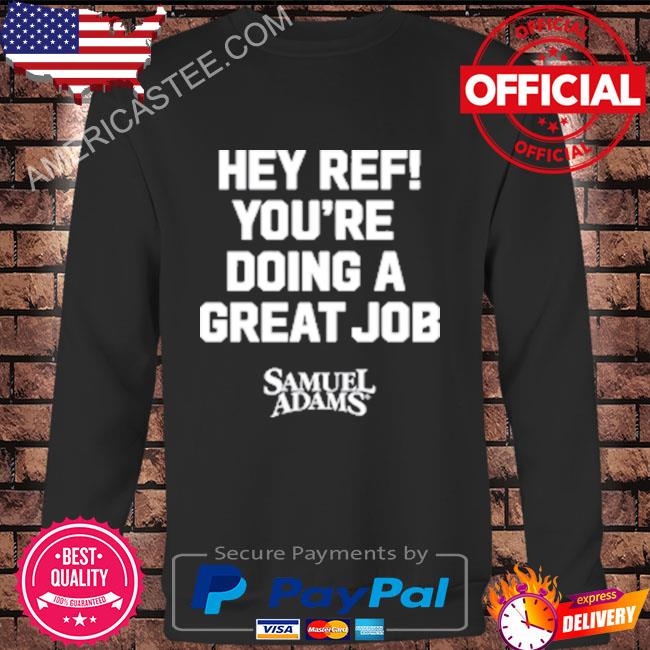 Samuel Adams Beer Hey Ref You’re Doing A Great Job T-Shirt
