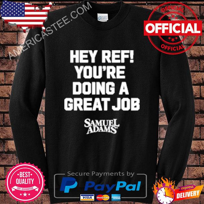 Samuel Adams Beer Hey Ref You’re Doing A Great Job T-Shirt