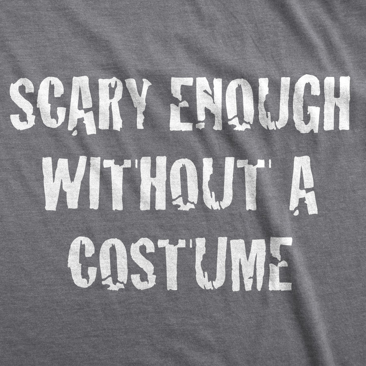 Scary Enough Without a Costume Men's T Shirt