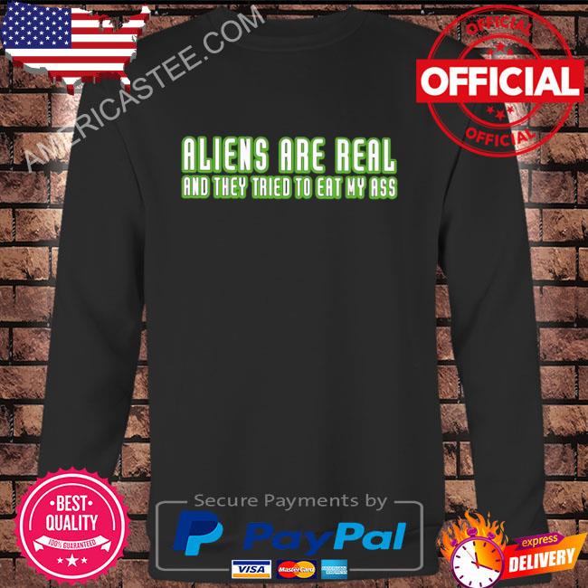 Shithead Steve Store Alien Are Real And They Tried To Eat My Ass Shirt