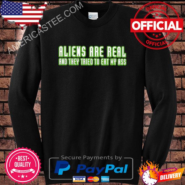 Shithead Steve Store Alien Are Real And They Tried To Eat My Ass Shirt