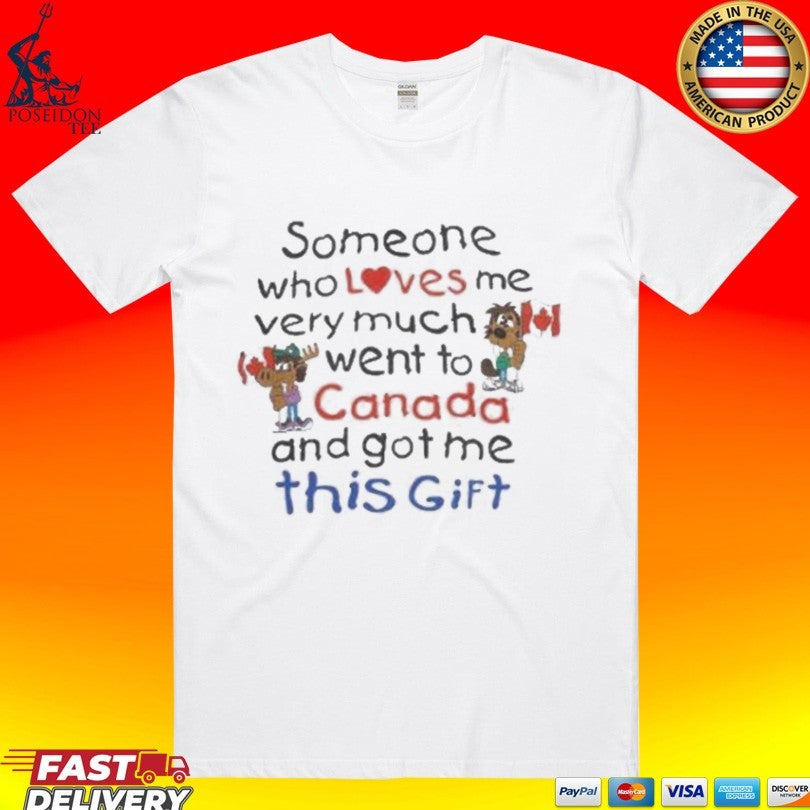 Slushy Noobz Souvenir Someone Who Loves Me Very Much Went To Canada And Got Me This Gift T-shirt