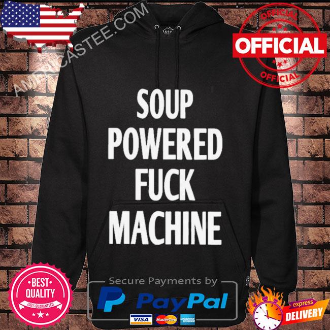 Soup Powered Fuck Machine Best T-Shirt