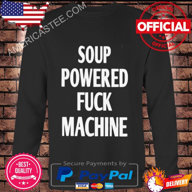 Soup Powered Fuck Machine Best T-Shirt
