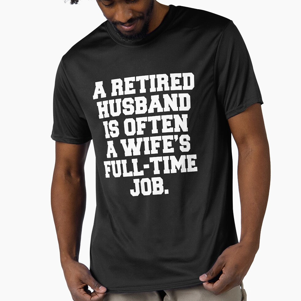 Funny Retirement Humor A Retired Husband Is Often A Wife's Full-Time Job by fantasticdesign T-Shirts, Hoodie,... (Image 1)
