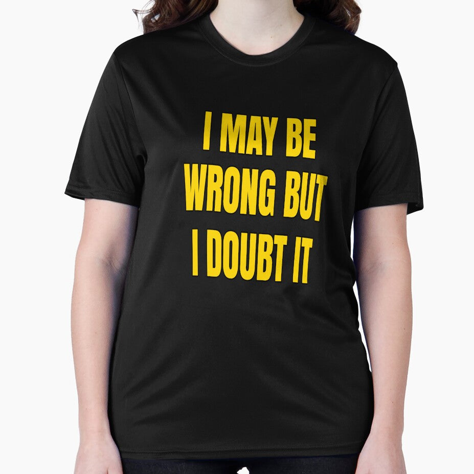 Funny Sarcastic Saying I May Be Wrong But I Doubt It by fantasticdesign T-Shirts, Hoodie, Sweatshirt (Image 2)