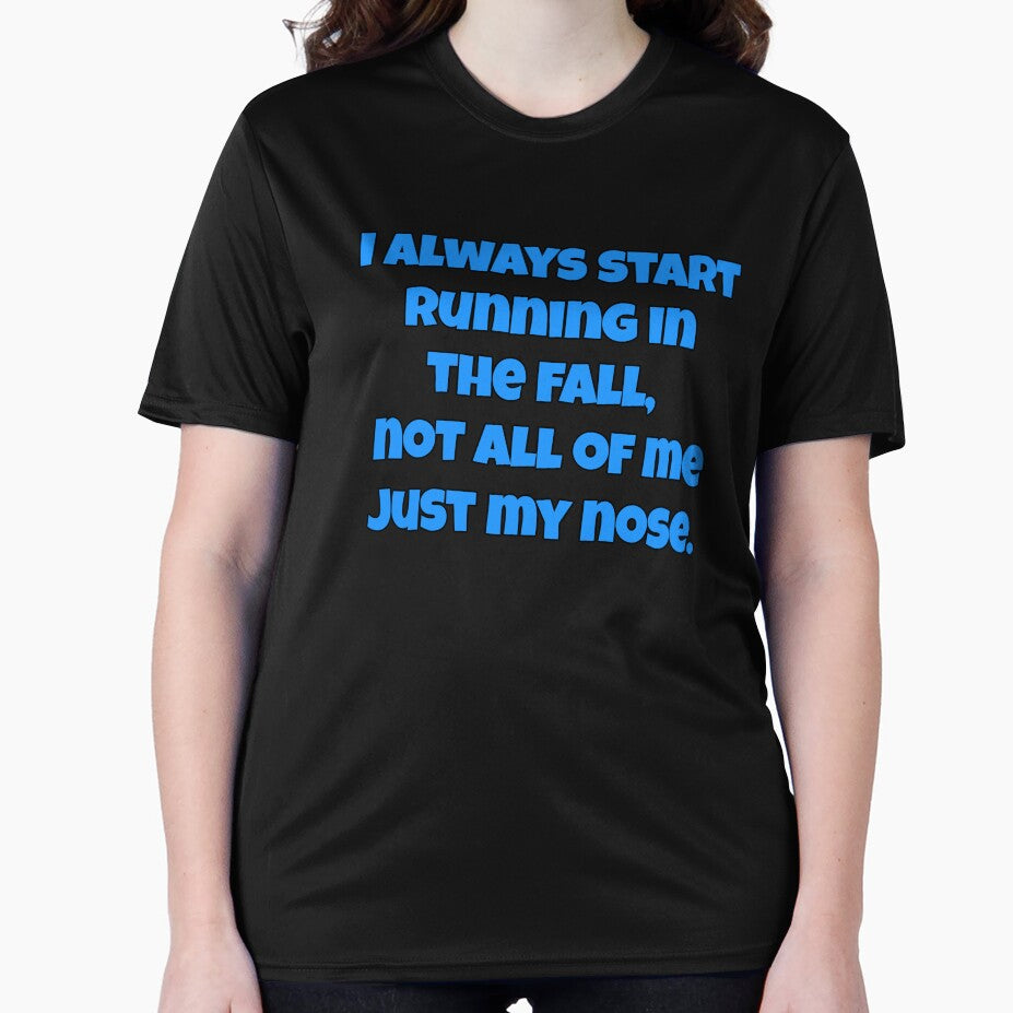 Funny Sarcastic Humor I Always Start Running In The Fall, Not All Of Me Just My Nose. by fantasticdesign... (Image 2)