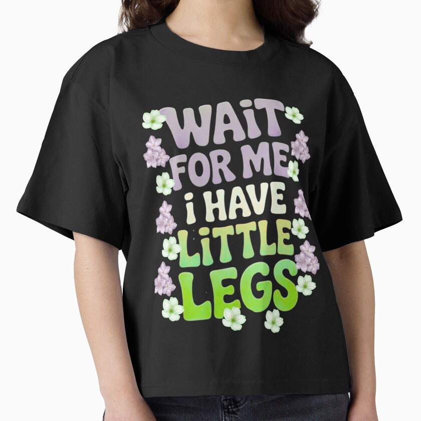 Wait For Me I Have Little Legs - Cute Funny Typography by strongdisgner T-Shirts, Hoodie, Sweatshirt (Image 1)