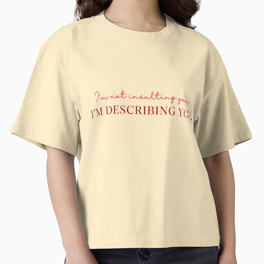 I am not insulting you. I am DESCRIBING YOU. by S.S shreya