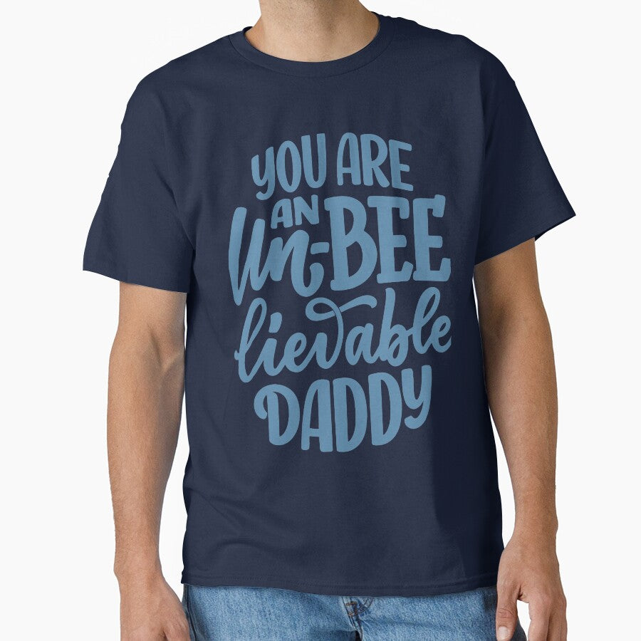 You Are an Un Bee Lievable Daddy by ajamshed T-Shirts, Hoodie, Sweatshirt | BlankRebels.com (Image 1)