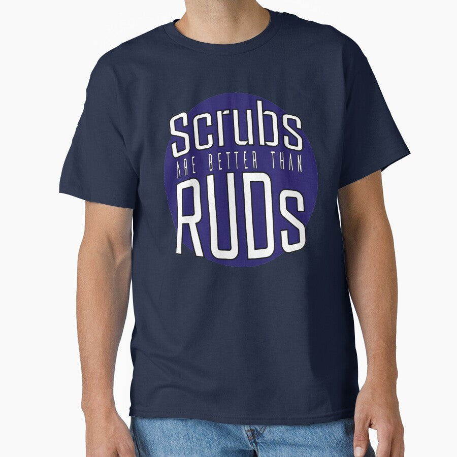 Scrubs Are Better Than RUDs! by neuwirthk T-Shirts, Hoodie, Sweatshirt | BlankRebels.com (Image 1)