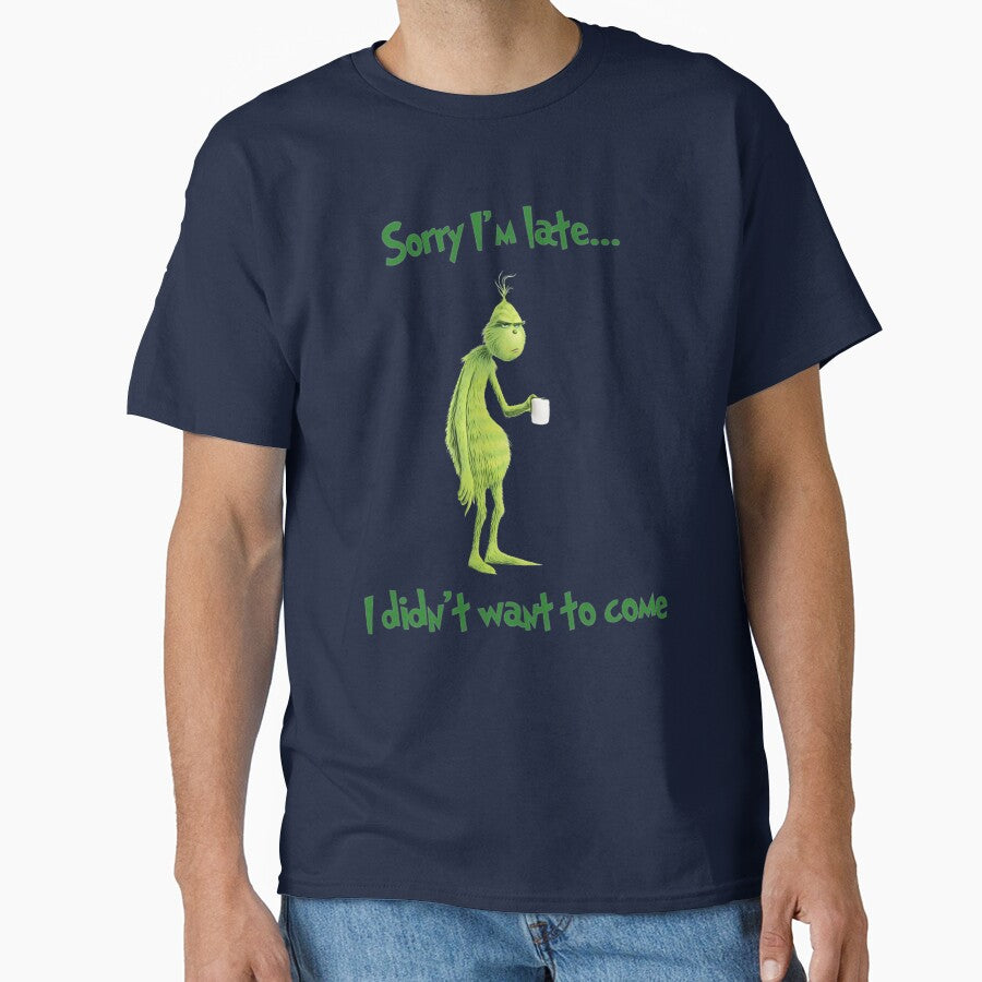 Sorry I'm Late I Didn't Want To Come Grinch Christmas by TrialAndHorror T-Shirts, Hoodie, Sweatshirt (Image 1)