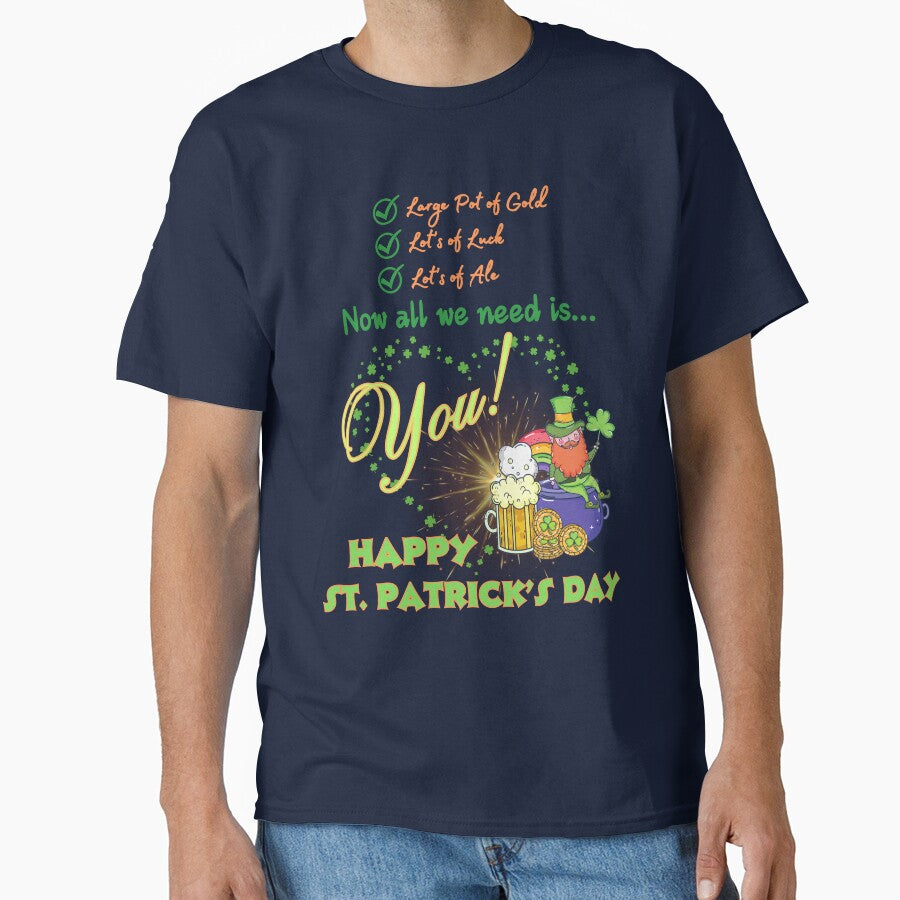 All We Need Is You! Happy St. Patrick's Day! by HolidaysBlaze Designs For You T-Shirts, Hoodie, Sweatshirt (Image 1)