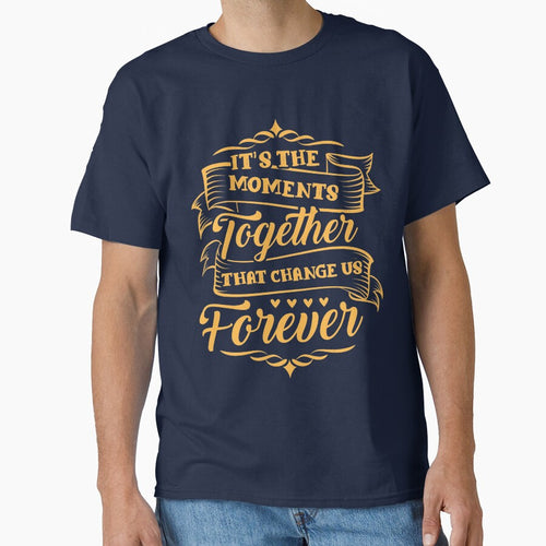 It's the moment together that change us forever by mmos T-Shirts, Hoodie, Sweatshirt | BlankRebels.com (Image 1)